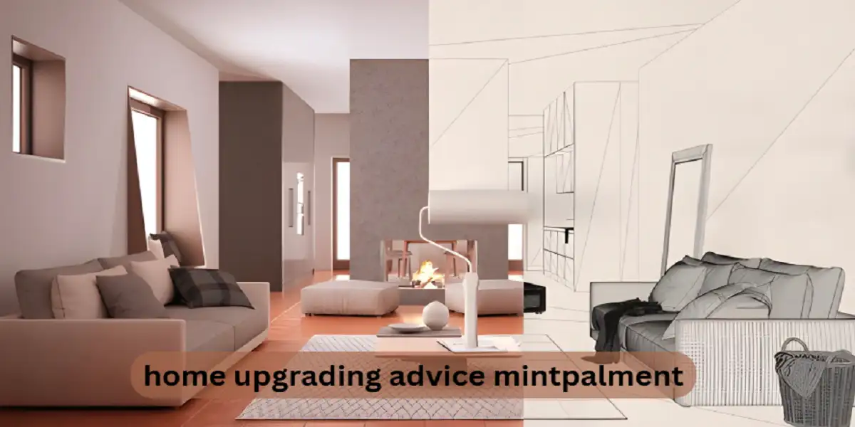 You are currently viewing Home Upgrading Advice Mintpalment: Smart Tips to Transform Your Living Space